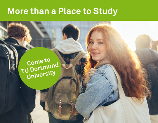 A photo of a group of four young prospective students walking across a university campus. A young woman in the group turns to the camera with a smile. Above the picture is the slogan "More than a Place to Study" and the photo shows a button with the words "Come to TU Dortmund"