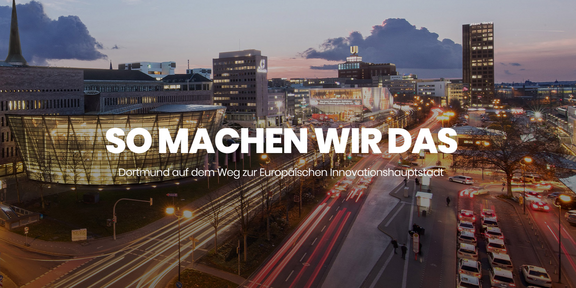 Stadtbild von Dortmund bei Nacht, darauf steht in weißer Schrift: So machen wir das – Dortmund auf dem Weg zur Europäischen Innovationshauptstadt
