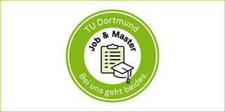 Rundes Icon mit breitem grünen Rand, darum Schriftzüge "TU Dortmund/Job&Master/bei uns geht beides" sowie Grafik, die Arbeiten und Studieren symbolisieren soll.