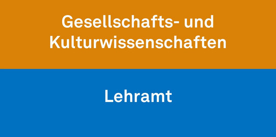 Weißer Schriftzug auf blauem und orangenen Hintergrund: Lehramt, Gesellschafts- und Kulturwissenschaften