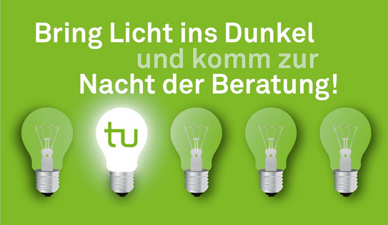 Mehrere Glühbirnen, eine davon erleuchtet it dem TU Logo. Text Bring Licht ins Dunkel und komm zur Nacht der Beratung!