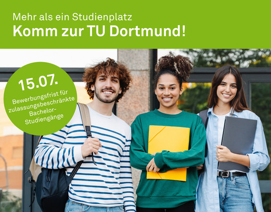 2406119_Studienplatzgrafik-zulassungsbeschränkt Eine Grafik mit einem Foto von drei lächelnden Studieninteressierten mit einem Schriftzug "Mehr als ein Studienplatz, komm zur TU Dortmund!". Auf dem Foto ist die Bewerbungsfrist 15.07. für zulassungsbeschränkte Bachelorstudiengänge abgebildet.